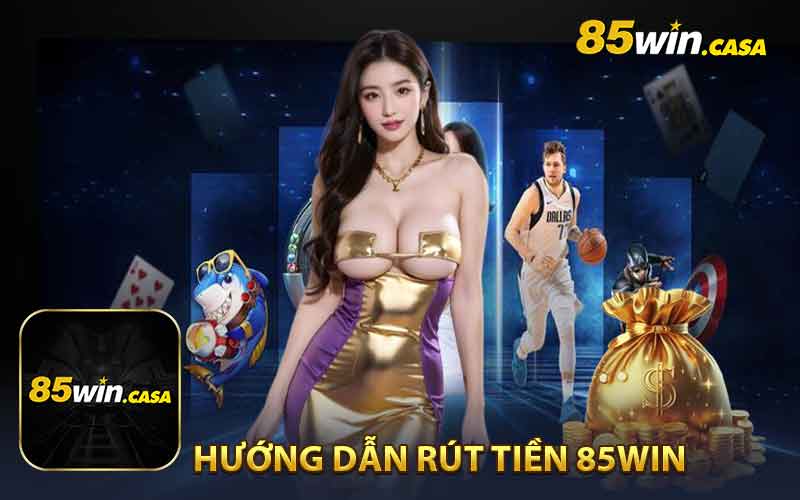 Rút Tiền Về Tài Khoản Tại 85WIN