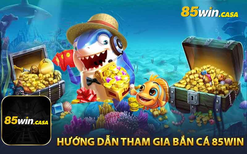 Hướng Dẫn Truy Cập Sảnh Game Bắn Cá 85Win