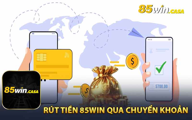 Rút Tiền 85win- chuyển khoản ngân hàng