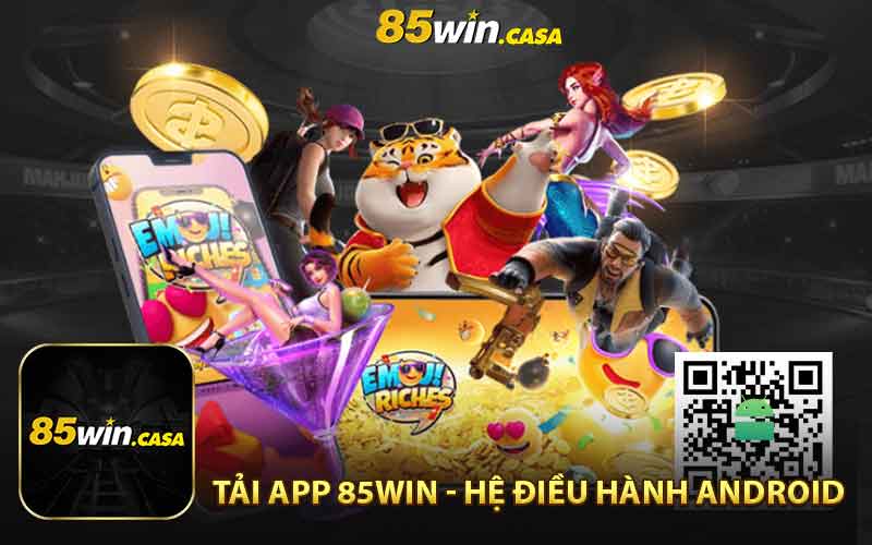 Hướng dẫn tải app 85WIN - Hệ điều hành Android