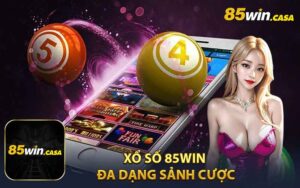 Xổ số 85win - Đa dạng sảnh cá cược hấp dẫn